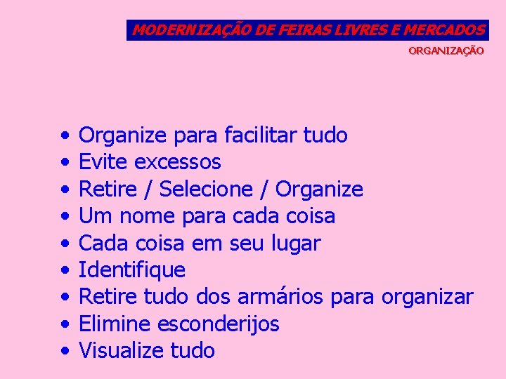 MODERNIZAÇÃO DE FEIRAS LIVRES E MERCADOS ORGANIZAÇÃO • • • Organize para facilitar tudo