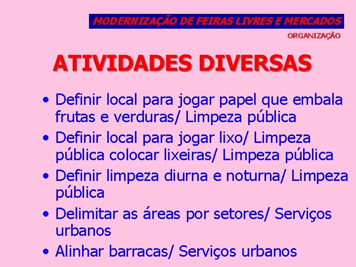 MODERNIZAÇÃO DE FEIRAS LIVRES E MERCADOS ORGANIZAÇÃO ATIVIDADES DIVERSAS • Definir local para jogar