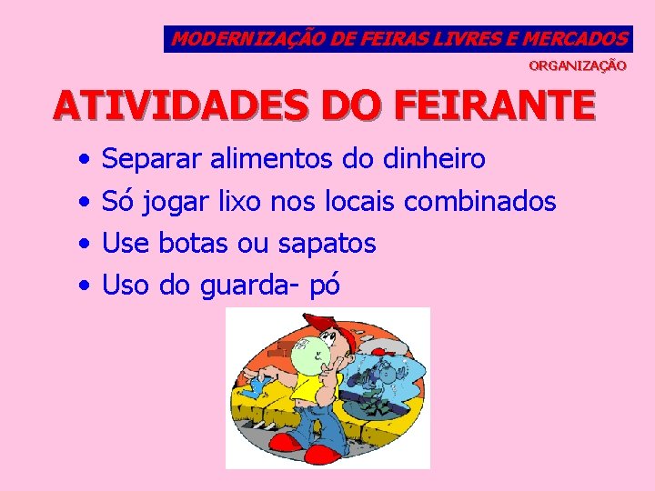 MODERNIZAÇÃO DE FEIRAS LIVRES E MERCADOS ORGANIZAÇÃO ATIVIDADES DO FEIRANTE • • Separar alimentos