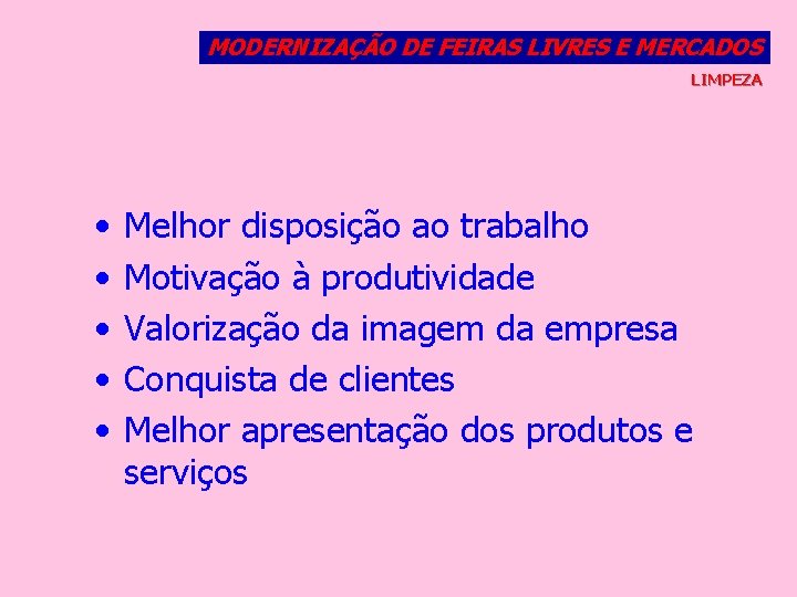 MODERNIZAÇÃO DE FEIRAS LIVRES E MERCADOS LIMPEZA • • • Melhor disposição ao trabalho