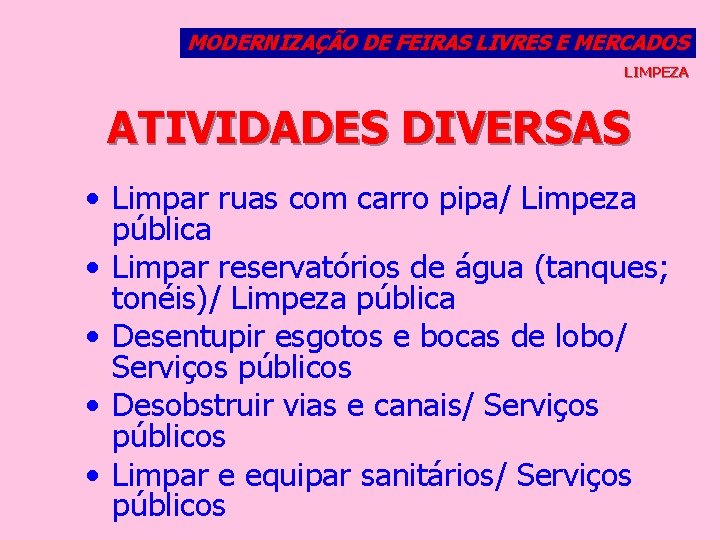 MODERNIZAÇÃO DE FEIRAS LIVRES E MERCADOS LIMPEZA ATIVIDADES DIVERSAS • Limpar ruas com carro