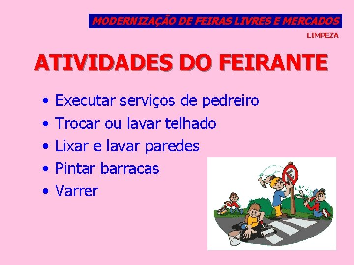 MODERNIZAÇÃO DE FEIRAS LIVRES E MERCADOS LIMPEZA ATIVIDADES DO FEIRANTE • • • Executar