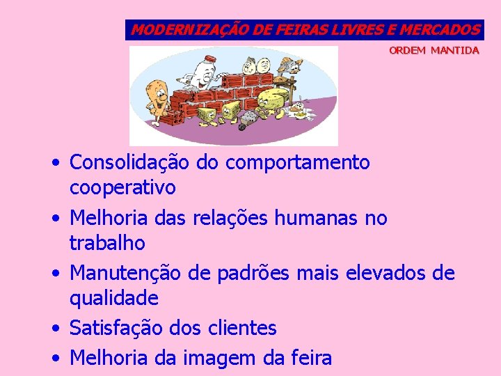 MODERNIZAÇÃO DE FEIRAS LIVRES E MERCADOS ORDEM MANTIDA • Consolidação do comportamento cooperativo •