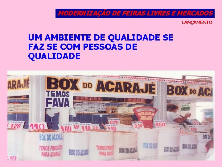 MODERNIZAÇÃO DE FEIRAS LIVRES E MERCADOS LANÇAMENTO UM AMBIENTE DE QUALIDADE SE FAZ SE