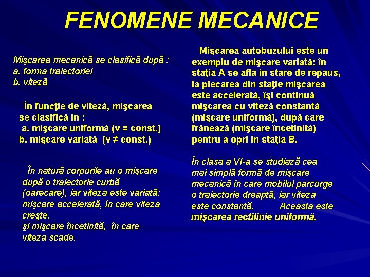 FENOMENE MECANICE Mişcarea mecanică se clasifică după : a. forma traiectoriei b. viteză În