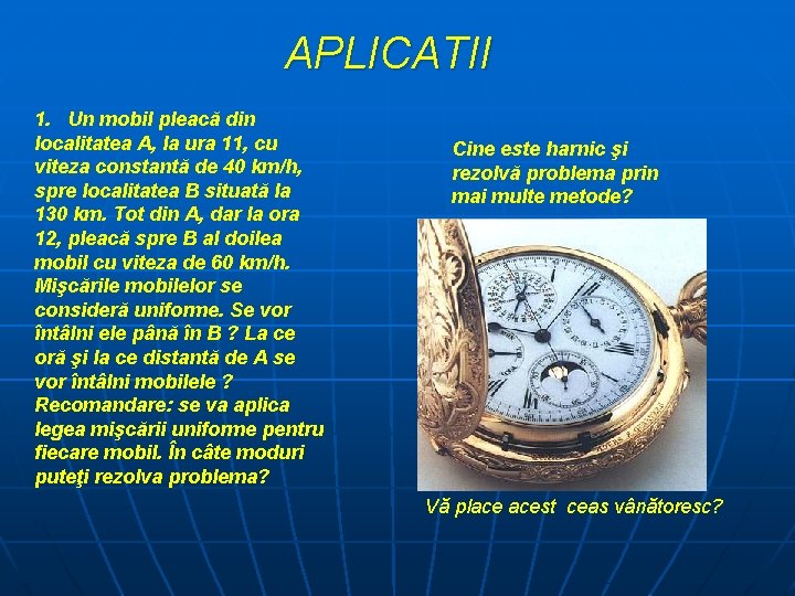 APLICATII 1. Un mobil pleacă din localitatea A, la ura 11, cu viteza constantă