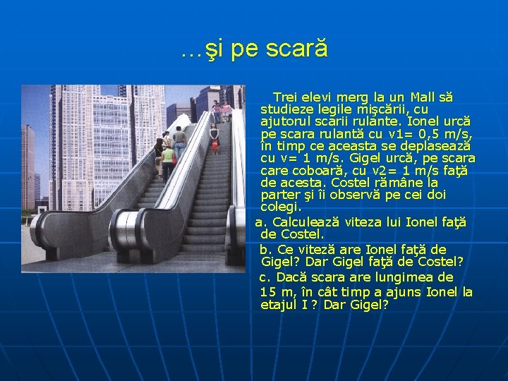 …şi pe scară Trei elevi merg la un Mall să studieze legile mişcării, cu