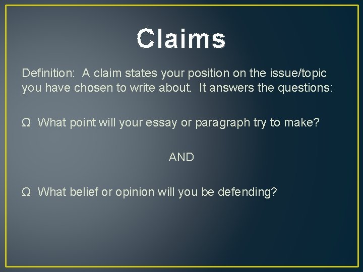 Claims Definition: A claim states your position on the issue/topic you have chosen to
