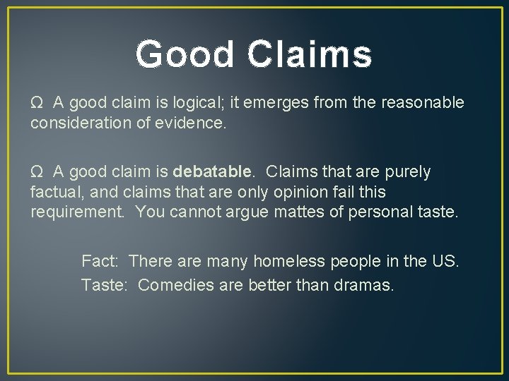 Good Claims Ω A good claim is logical; it emerges from the reasonable consideration