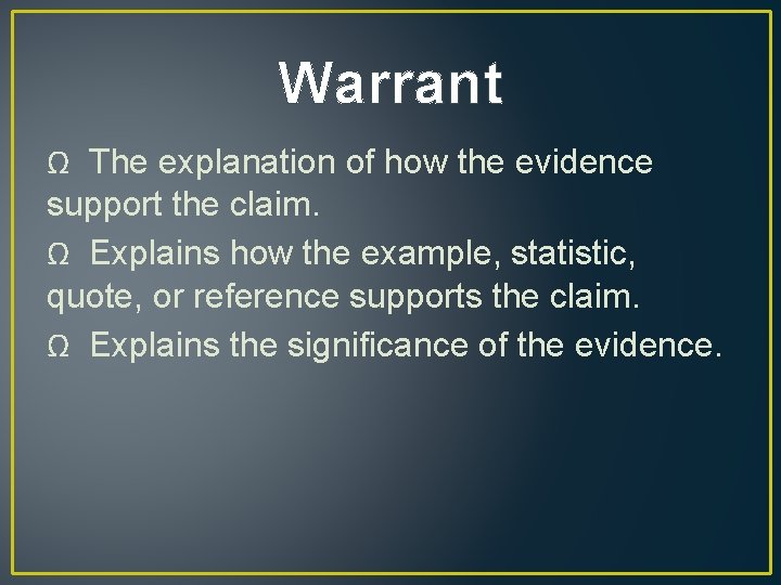 Warrant Ω The explanation of how the evidence support the claim. Ω Explains how