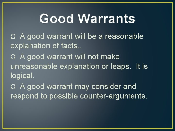 Good Warrants Ω A good warrant will be a reasonable explanation of facts. .
