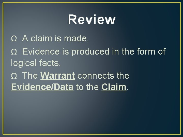 Review Ω A claim is made. Ω Evidence is produced in the form of