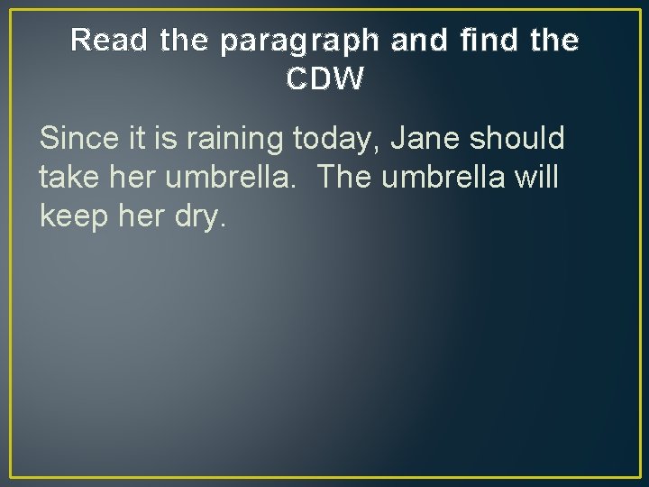 Read the paragraph and find the CDW Since it is raining today, Jane should