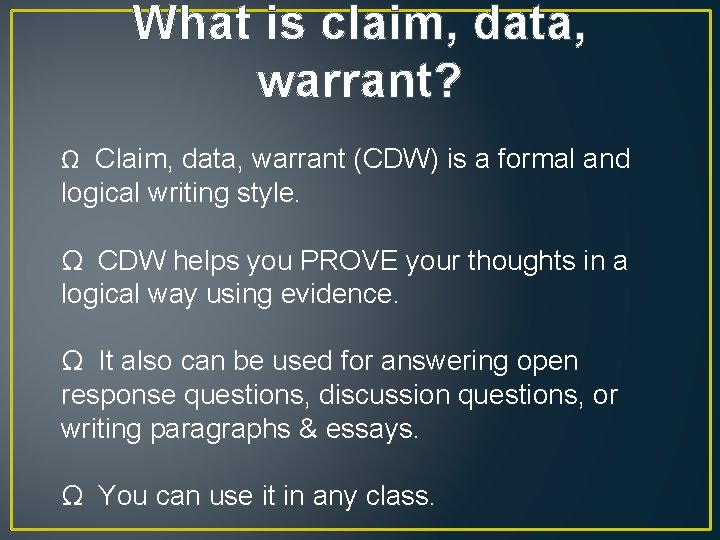 What is claim, data, warrant? Ω Claim, data, warrant (CDW) is a formal and