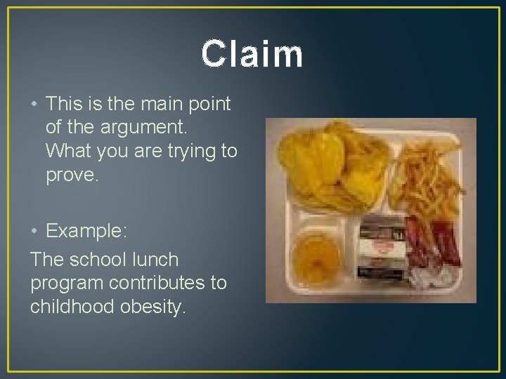 Claim • This is the main point of the argument. What you are trying