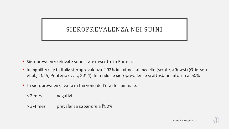 SIEROPREVALENZA NEI SUINI • Sieroprevalenze elevate sono state descritte in Europa. • In Inghilterra