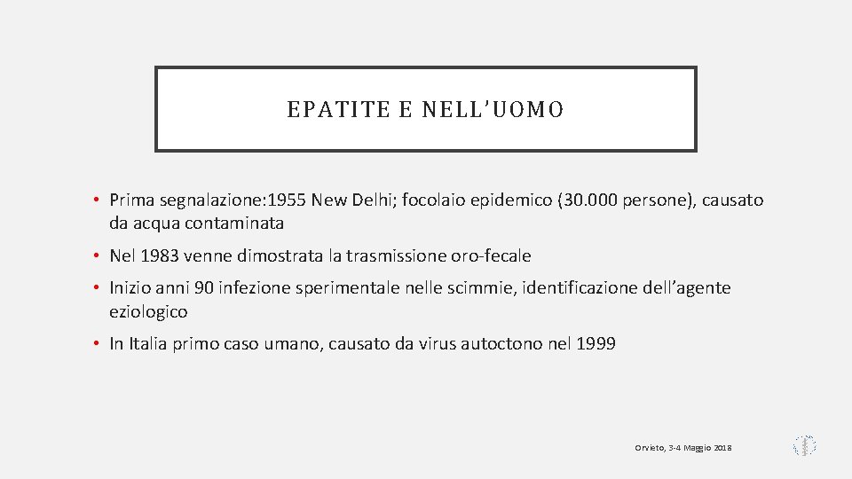 EPATITE E NELL’UOMO • Prima segnalazione: 1955 New Delhi; focolaio epidemico (30. 000 persone),