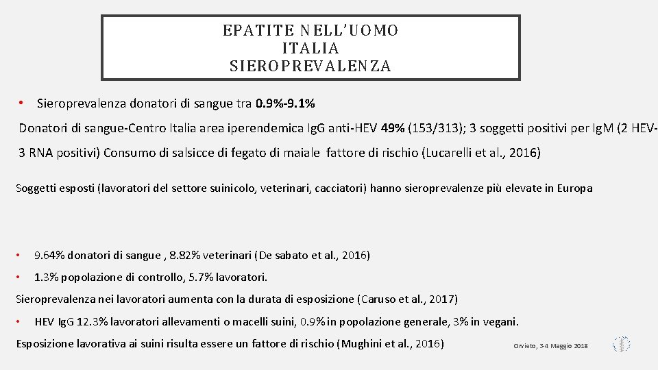 EPATITE NELL’UOMO ITALIA SIEROPREVALENZA • Sieroprevalenza donatori di sangue tra 0. 9%-9. 1% Donatori