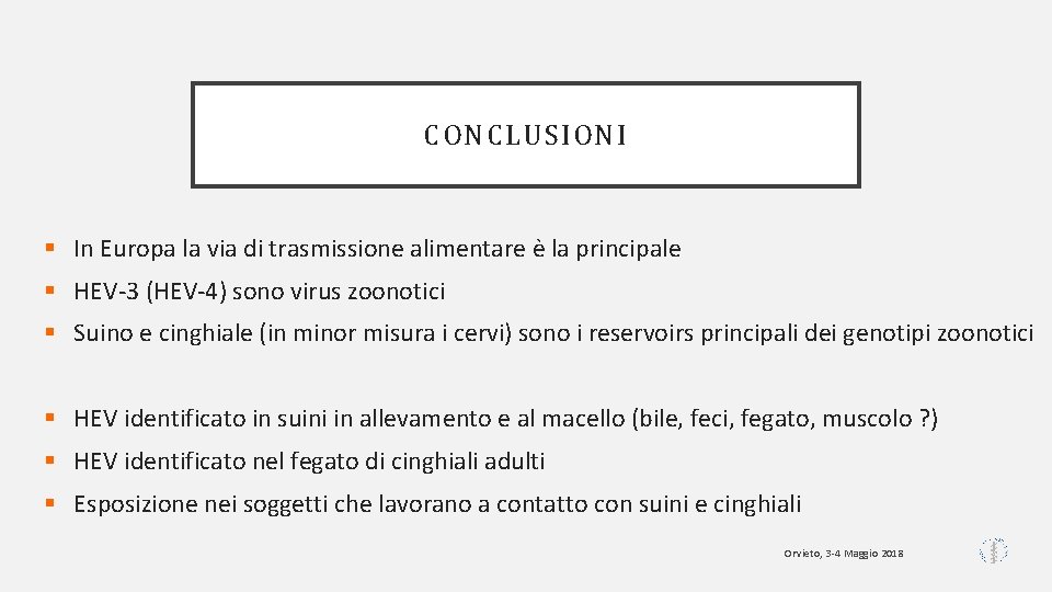 CONCLUSIONI § In Europa la via di trasmissione alimentare è la principale § HEV-3