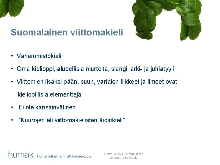 Suomalainen viittomakieli • Vähemmistökieli • Oma kielioppi, alueellisia murteita, slangi, arki- ja juhlatyyli •