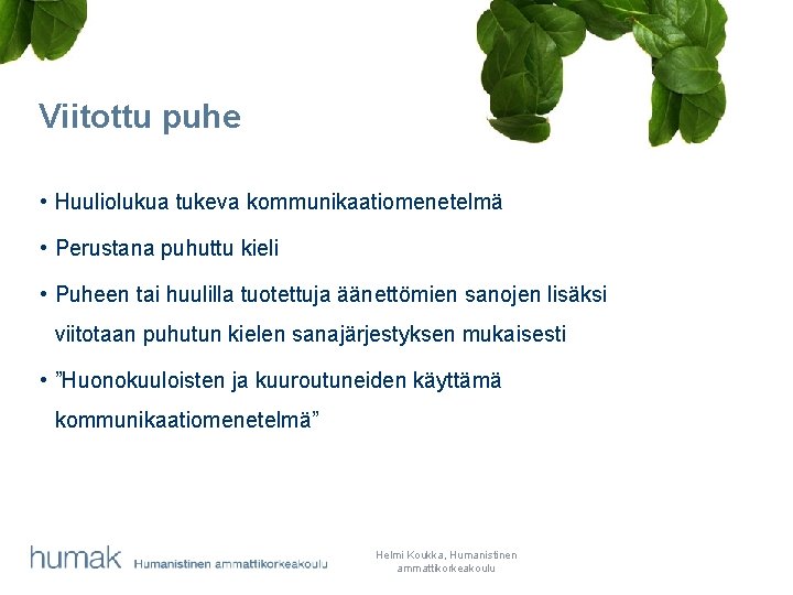 Viitottu puhe • Huuliolukua tukeva kommunikaatiomenetelmä • Perustana puhuttu kieli • Puheen tai huulilla