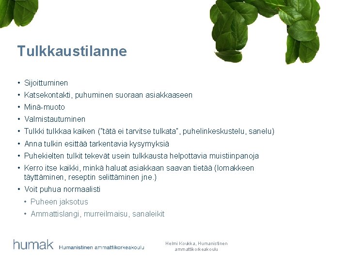 Tulkkaustilanne • Sijoittuminen • Katsekontakti, puhuminen suoraan asiakkaaseen • Minä-muoto • Valmistautuminen • Tulkki