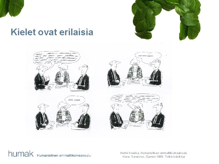 Kielet ovat erilaisia Helmi Koukka, Humanistinen ammattikorkeakoulu Kuva: Saresvuo, Ojanen. 1988. Tulkin käsikirja 