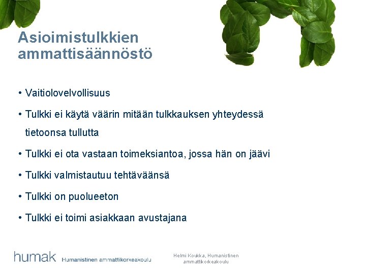 Asioimistulkkien ammattisäännöstö • Vaitiolovelvollisuus • Tulkki ei käytä väärin mitään tulkkauksen yhteydessä tietoonsa tullutta