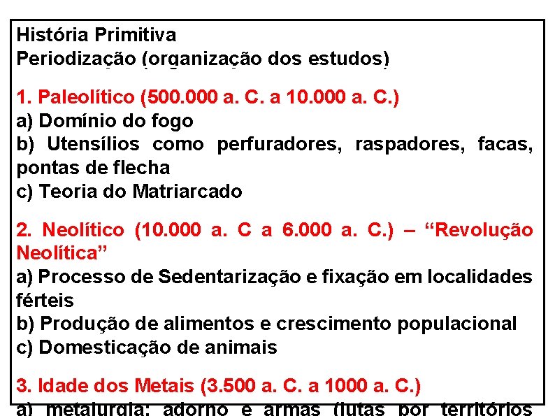 História Primitiva Periodização (organização dos estudos) 1. Paleolítico (500. 000 a. C. a 10.