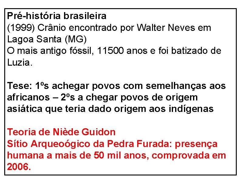 Pré-história brasileira (1999) Crânio encontrado por Walter Neves em Lagoa Santa (MG) O mais