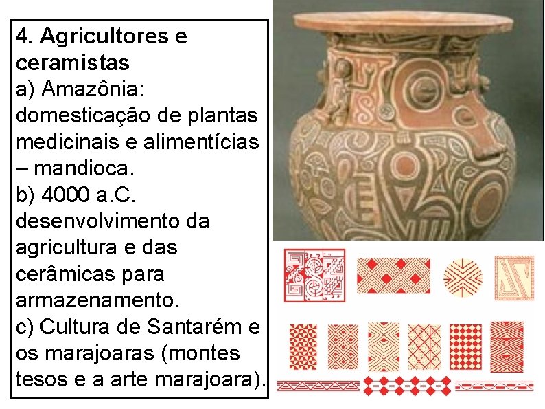 4. Agricultores e ceramistas a) Amazônia: domesticação de plantas medicinais e alimentícias – mandioca.
