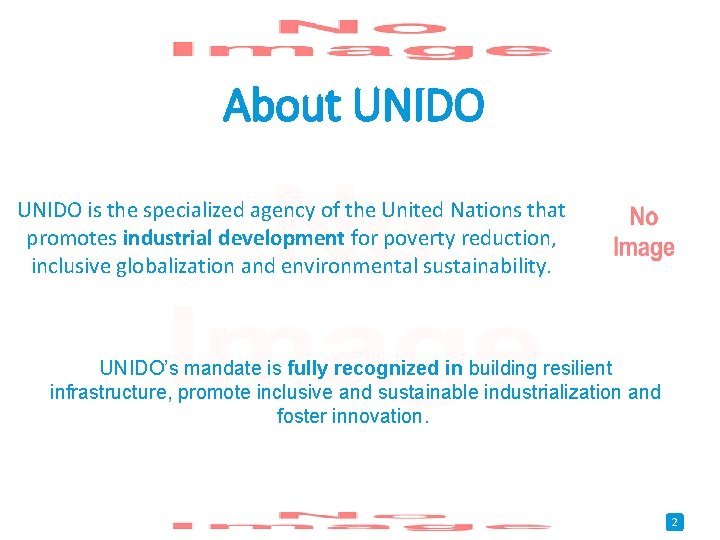 About UNIDO is the specialized agency of the United Nations that promotes industrial development About UNIDO is the specialized agency of the United Nations that promotes industrial development