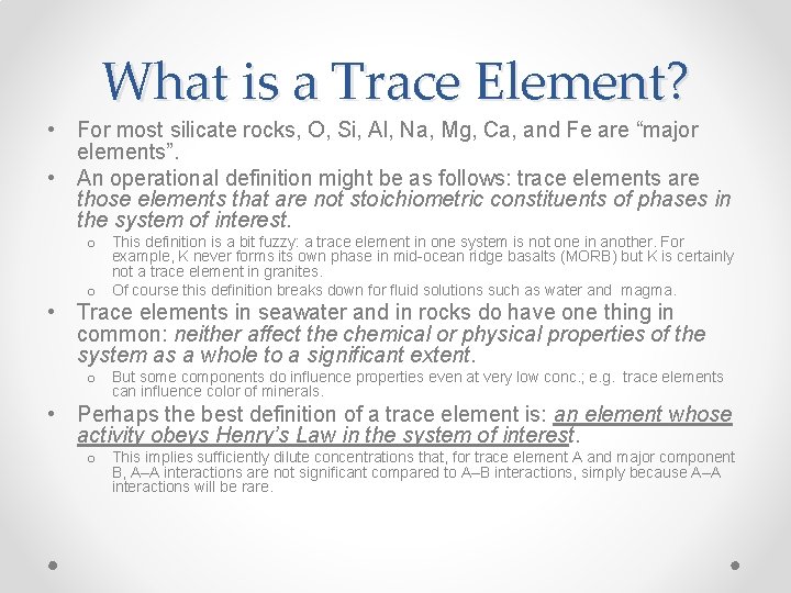 What is a Trace Element? • For most silicate rocks, O, Si, Al, Na,