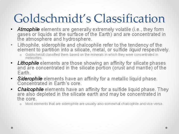 Goldschmidt’s Classification • Atmophile elements are generally extremely volatile (i. e. , they form