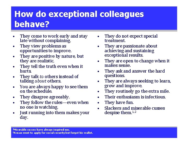 How do exceptional colleagues behave? • • • They come to work early and