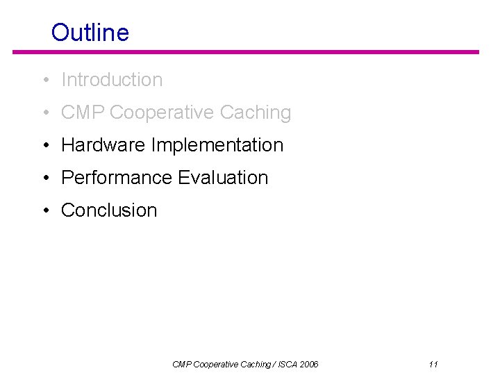 Outline • Introduction • CMP Cooperative Caching • Hardware Implementation • Performance Evaluation •