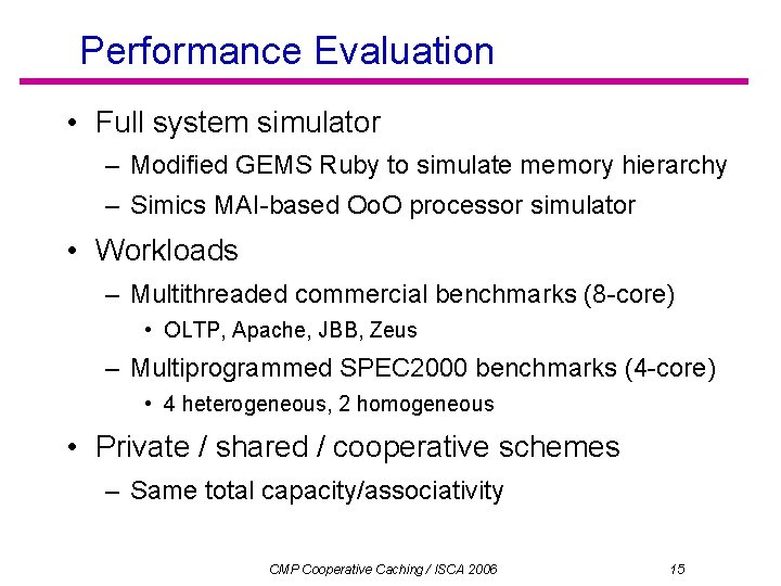 Performance Evaluation • Full system simulator – Modified GEMS Ruby to simulate memory hierarchy