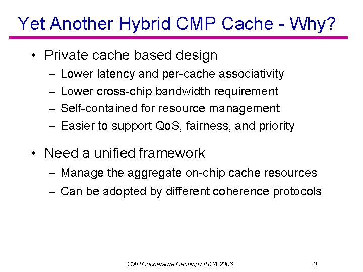 Yet Another Hybrid CMP Cache - Why? • Private cache based design – –