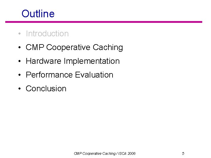 Outline • Introduction • CMP Cooperative Caching • Hardware Implementation • Performance Evaluation •