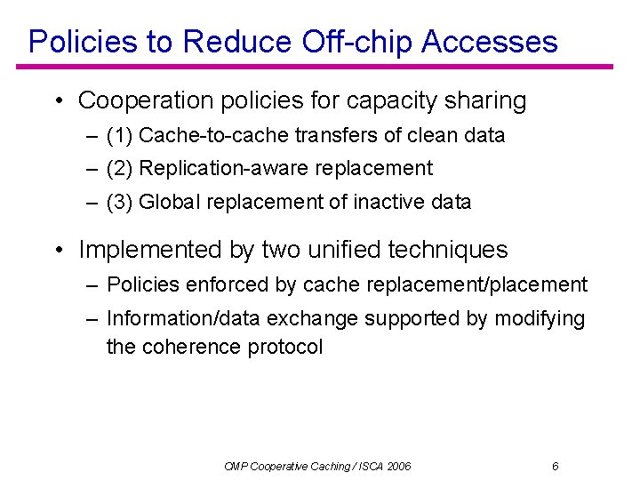 Policies to Reduce Off-chip Accesses • Cooperation policies for capacity sharing – (1) Cache-to-cache