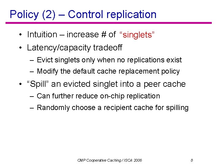 Policy (2) – Control replication • Intuition – increase # of unique on-chip data