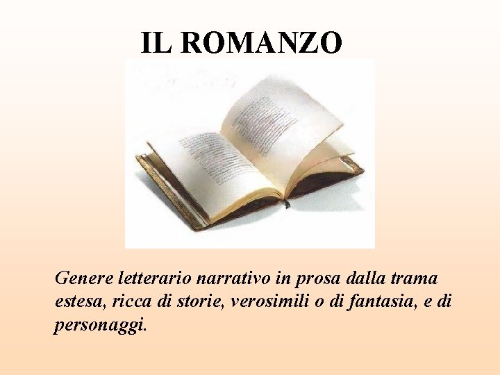 IL ROMANZO Genere letterario narrativo in prosa dalla trama estesa, ricca di storie, verosimili