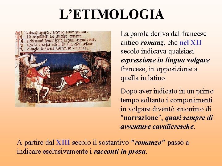 L’ETIMOLOGIA La parola deriva dal francese antico romanz, che nel XII secolo indicava qualsiasi