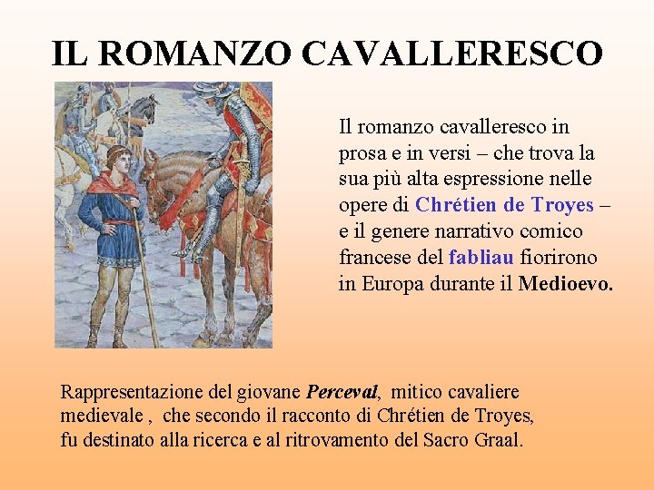 IL ROMANZO CAVALLERESCO Il romanzo cavalleresco in prosa e in versi – che trova