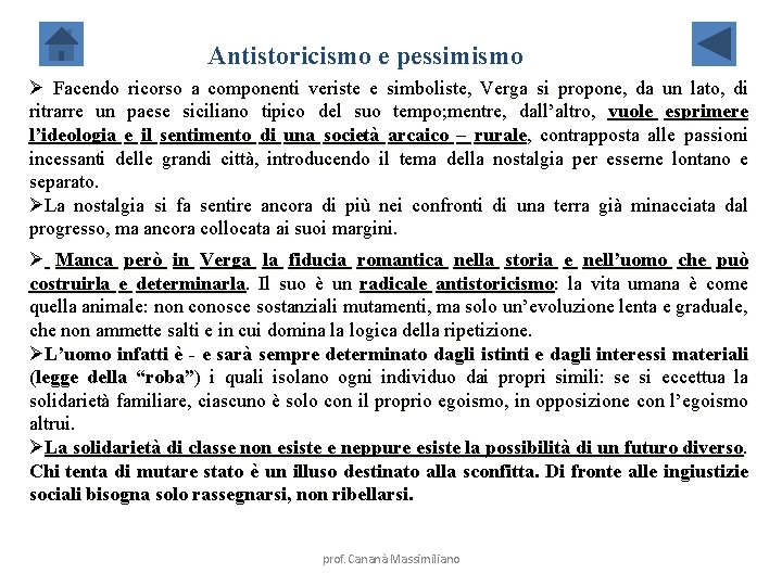 Antistoricismo e pessimismo Ø Facendo ricorso a componenti veriste e simboliste, Verga si propone,