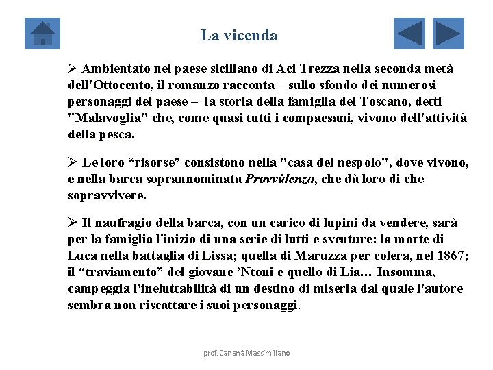 La vicenda Ø Ambientato nel paese siciliano di Aci Trezza nella seconda metà dell'Ottocento,