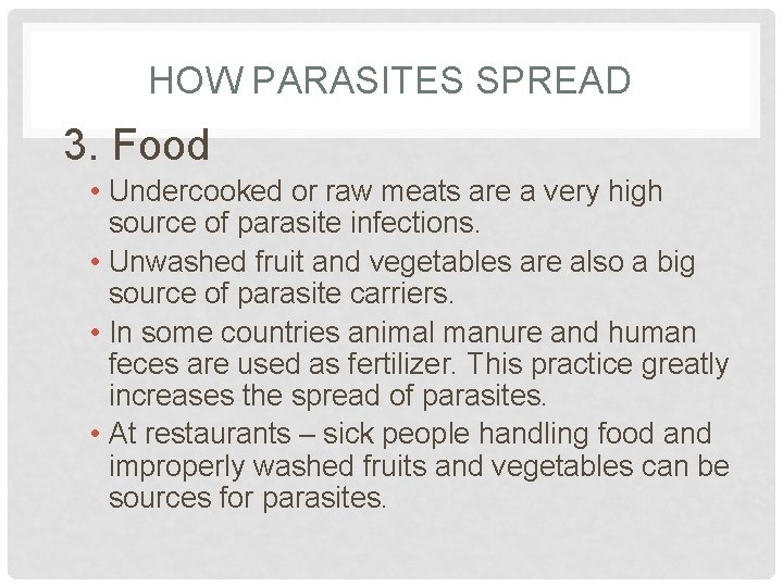 HOW PARASITES SPREAD 3. Food • Undercooked or raw meats are a very high