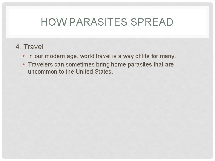 HOW PARASITES SPREAD 4. Travel • In our modern age, world travel is a