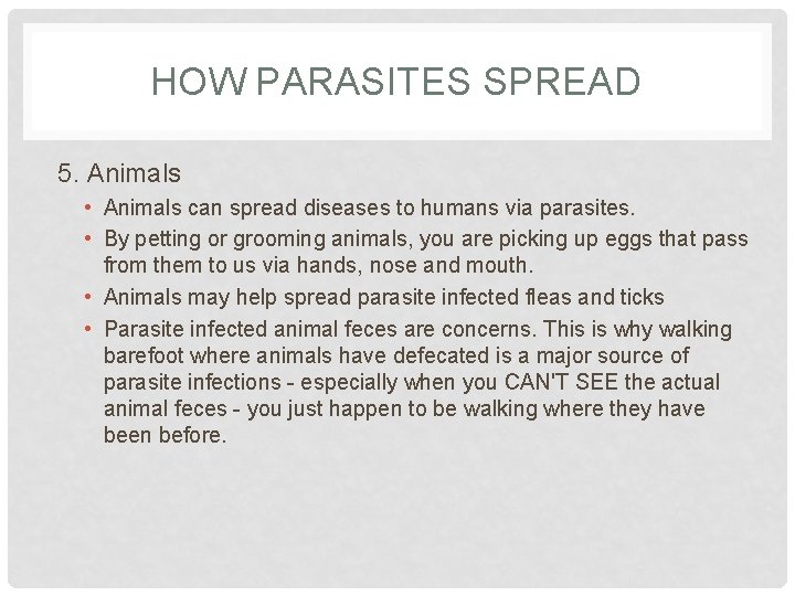 HOW PARASITES SPREAD 5. Animals • Animals can spread diseases to humans via parasites.