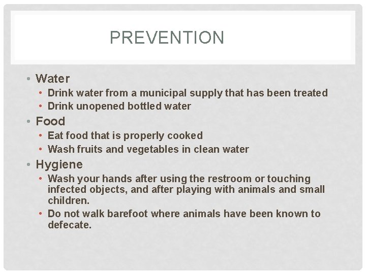 PREVENTION • Water • Drink water from a municipal supply that has been treated